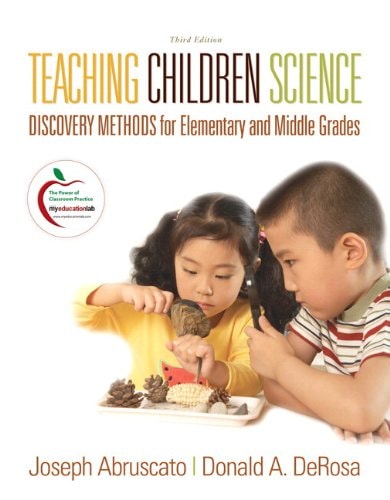 Teaching Children Science: Discovery Methods for Elementary and Middle Grades (with MyEducationLab) (3rd Edition)