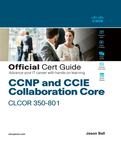 CCNP and CCIE collaboration Core CLCOR 350-801 official cert guide