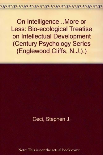 On Intelligence-- More or Less: A Bio-Ecological Treatise on Intellectual Development (Century Psychology Series (Englewood Cliffs, N.J.).)