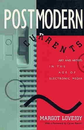 Postmodern Currents Art and Artists in the Age of Electronic Media