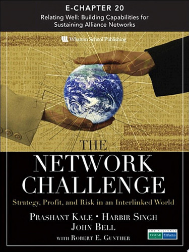 The Network Challenge (Chapter 20) Relating Well: Building Capabilities for Sustaining Alliance Networks