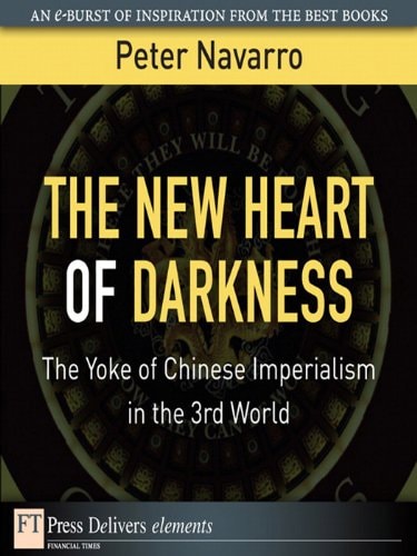 The New Heart of Darkness: The Yoke of Chinese Imperialism in the 3rd World (FT Press Delivers Elements)