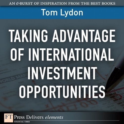 Taking Advantage of International Investment Opportunities (FT Press Delivers Elements)