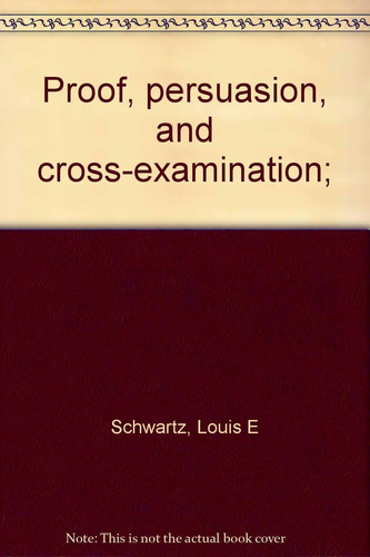 Proof, persuasion, and cross-examination;
