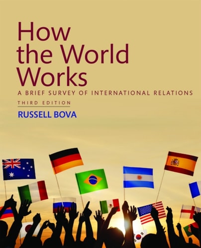 How the World Works: A Brief Survey of International Relations (Pearson+)