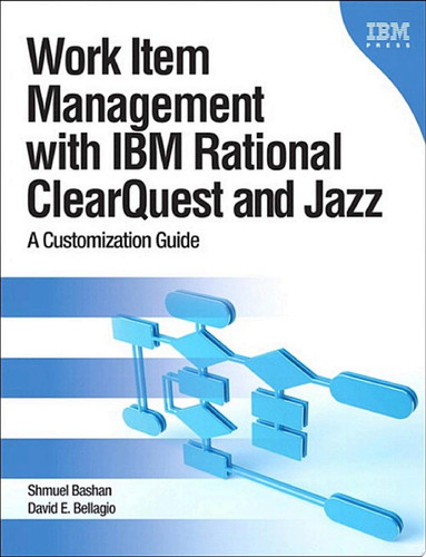 Work Item Management with IBM Rational ClearQuest and Jazz