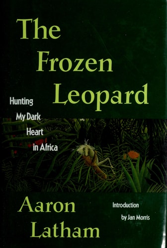 The Frozen Leopard Hunting My Dark Heart in Africa