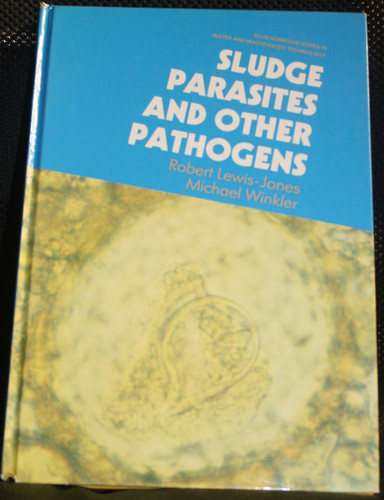 Sludge Parasites and Other Pathogens (ELLIS HORWOOD SERIES IN WATER AND WASTEWATER TECHNOLOGY)