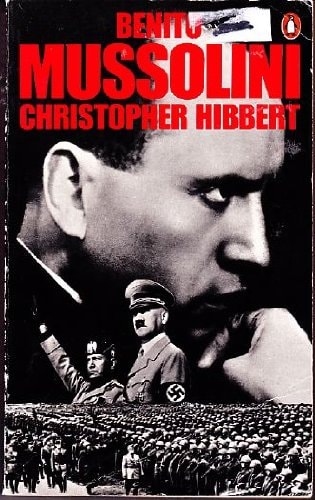 Benito Mussolini: The Rise and Fall of Il Duce