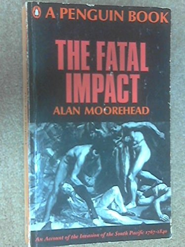The Fatal Impact: An Account of the Invasion of the South Pacific 1767-1840