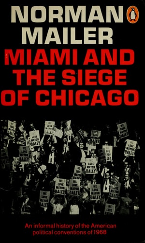Miami and the Siege of Chicago: An Informal History of the American Political Conventions of 1968