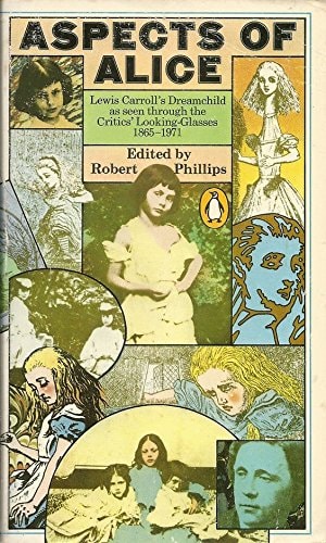 Aspects of Alice: Lewis Carroll's Dream Child as Seen Through the Critics' Looking-glasses, 1865-1971