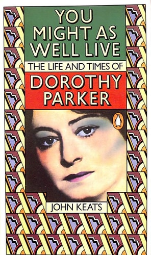 You Might as Well Live: The Life and Times of Dorothy Parker
