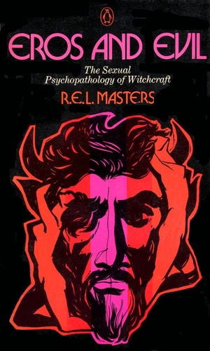 Eros and Evil: The Sexual Psychopathology of Witchcraft