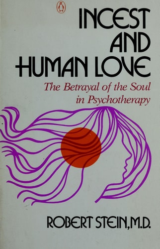 Incest and Human Love: The Betrayal of the Soul in Psychotherapy
