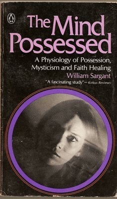 The Mind Possessed: A Physiology of Possession, Mysticism, and Faith Healing