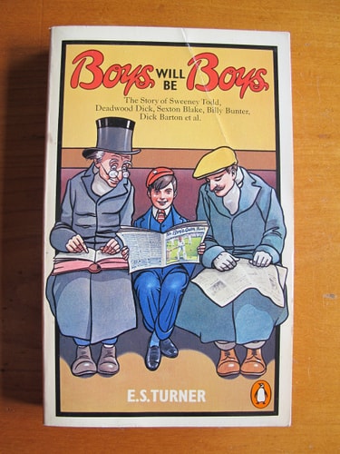 Boys Will Be Boys: The Story of Sweeney Todd, Deadwood Dick, Sexton Blake, Billy Bunter, Dick Barton et al.