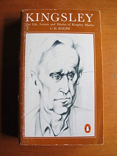 Kingsley: The Life, Letters and Diaries of Kingsley Martin