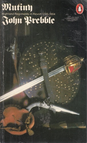 Mutiny: Highland Regiments in Revolt, 1743-1804