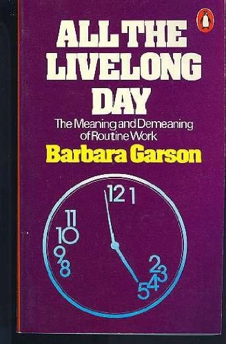 All the Livelong Day: The Meaning and Demeaning of Routine Work