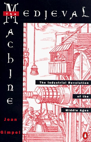 Medieval Machine: The Industrial Revolution of the Middle Ages