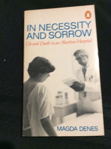 In Necessity and Sorrow: Life and Death in an Abortion Hospital