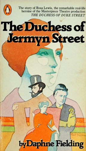 The Duchess of Jermyn Street: The Life and Good Times of Rosa Lewis of the Cavendish Hotel
