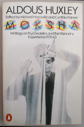 Moksha: Writings on Psychedelics and the Visionary Experience 1931-1963