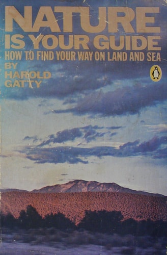 Nature Is Your Guide: How to Find Your Way on Land and Sea by Observing Nature