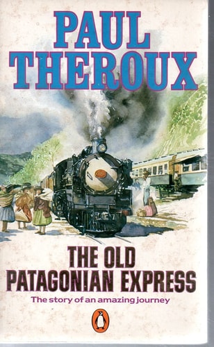 The Old Patagonian Express: By Train Through the Americas
