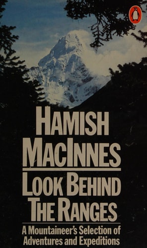 Look Behind the Ranges: A Mountaineer's Selection of Adventures and Expeditions