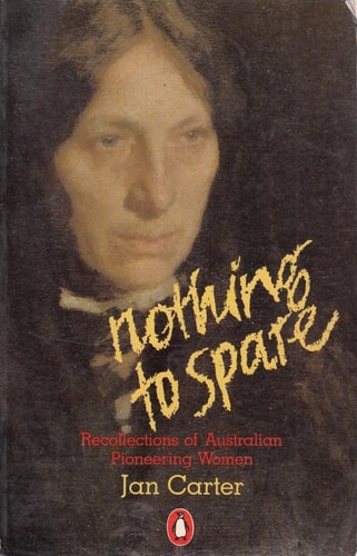 Nothing to Spare: Recollections of Australian Pioneering Women