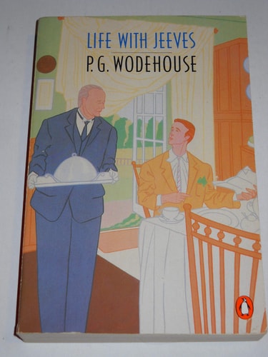 Life with Jeeves: A Jeeves and Bertie Compendium