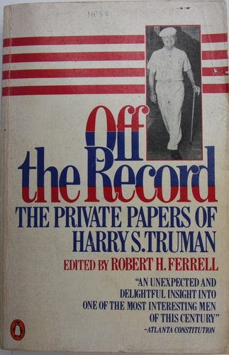 Off the Record: The Private Papers of Harry S. Truman
