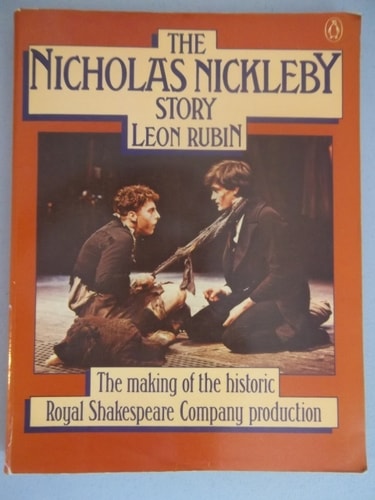 The Nicholas Nickleby Story: The Making of the Historic Royal Shakespeare Company Production