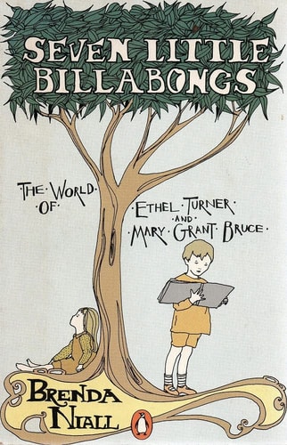 Seven Little Billabongs: The World of Ethel Turner and Mary Grant Bruce