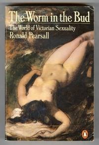 The Worm in the Bud: The World of Victorian Sexuality