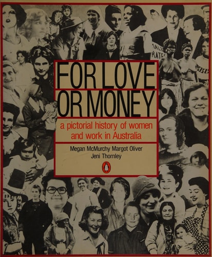 For Love or Money: A Pictorial History of Women and Work in Australia