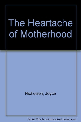 The Heartache of Motherhood