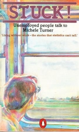 Stuck!: Unemployed People Talk to Michele Turner