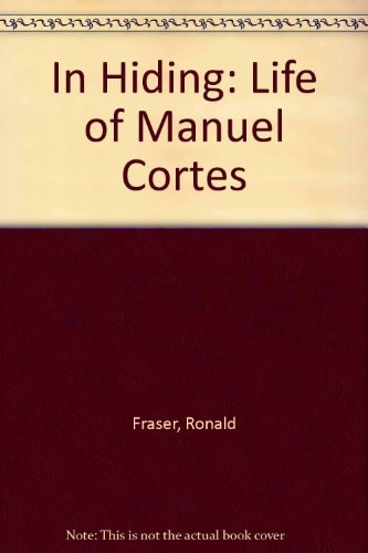 In Hiding: The Life of Manuel Cortes