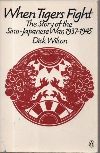 When Tigers Fight: The Story of the Sino-Japanese War, 1937-1945