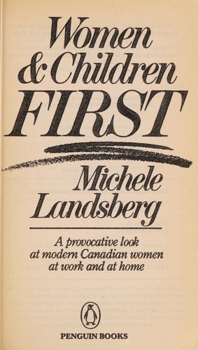 Women and Children First: A Provocative Look at Modern Canadian Women at Work and at Home