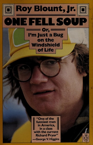 One Fell Soup: Or I'm Just a Bug on the Windshield of Life