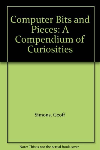Computer Bits and Pieces: A Compendium of Curiosities