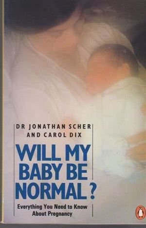 Will My Baby Be Normal?: Everything You Need to Know About Pregnancy