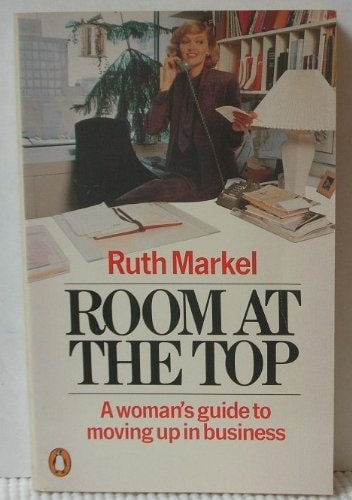 Room at the Top: A Woman's Guide to Moving Up in Business