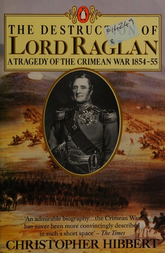 The Destruction of Lord Raglan: A Tragedy of the Crimean War