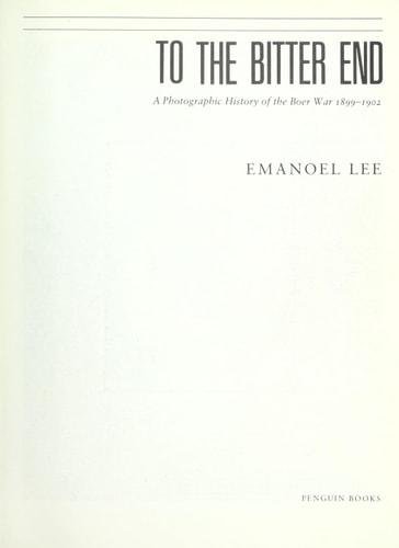 To the Bitter End: A Photographic History of the Boer War