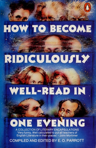 How to Become Ridiculously Well-read in One Evening: A Collection of Literary Encapsulations